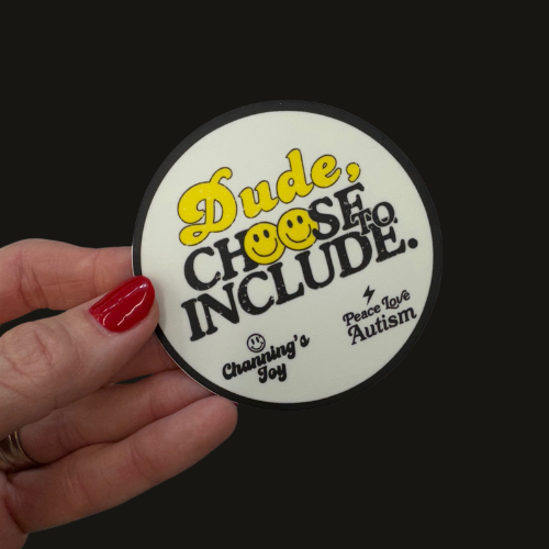 Dude, Choose to Include Sticker – Channing's Joy