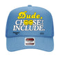 Dude, Choose to Include - Hat